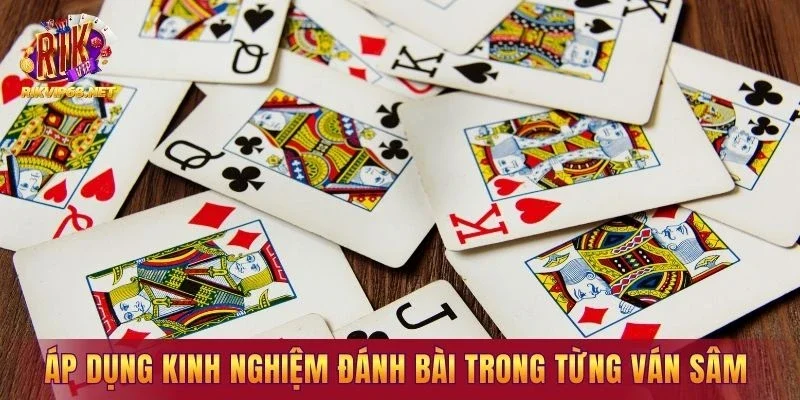 Áp dụng kinh nghiệm đánh bài trong từng ván sâm lốc