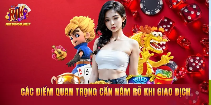 Các điểm quan trọng cần nắm rõ khi giao dịch