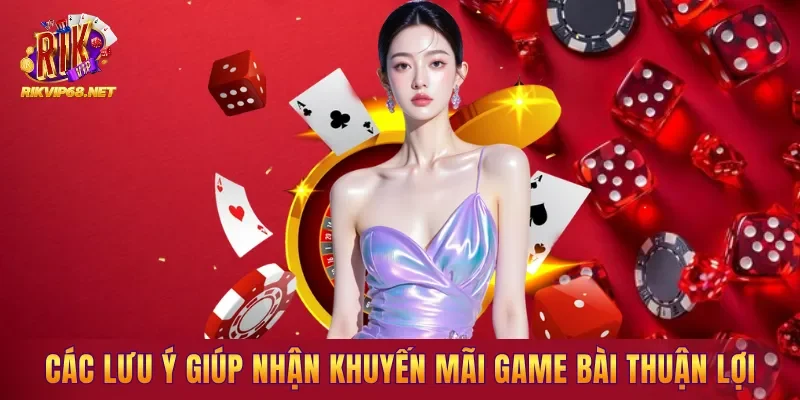 Các lưu ý giúp nhận khuyến mãi game bài thuận lợi