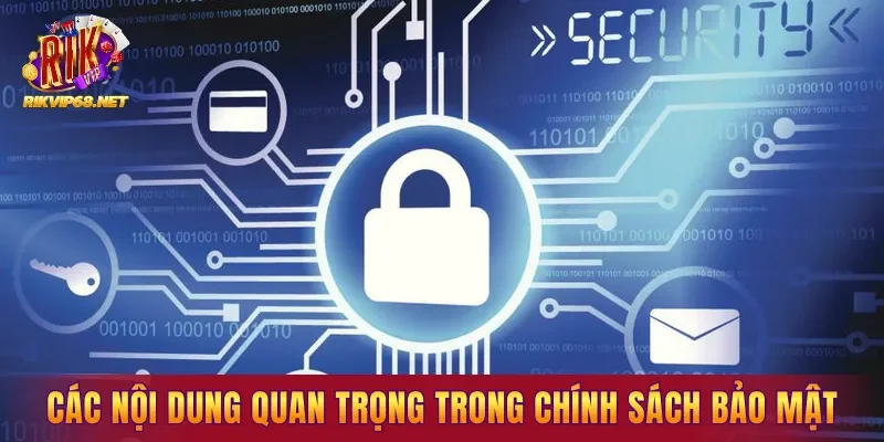Các nội dung quan trọng trong chính sách bảo mật Các nội dung quan trọng trong chính sách bảo mật