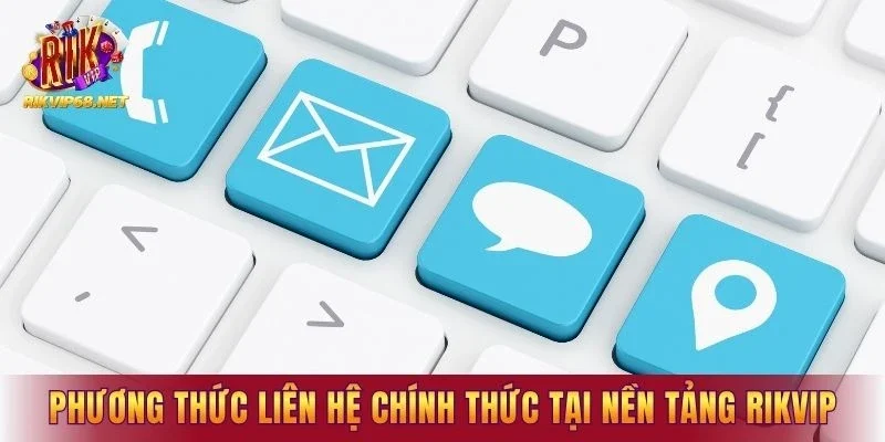 Các phương thức liên hệ chính thức tại nền tảng RIKVIP 