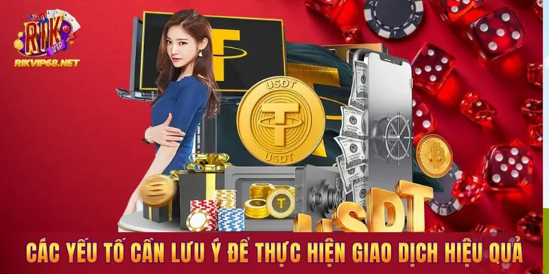 Các yếu tố cần lưu ý để thực hiện giao dịch hiệu quả