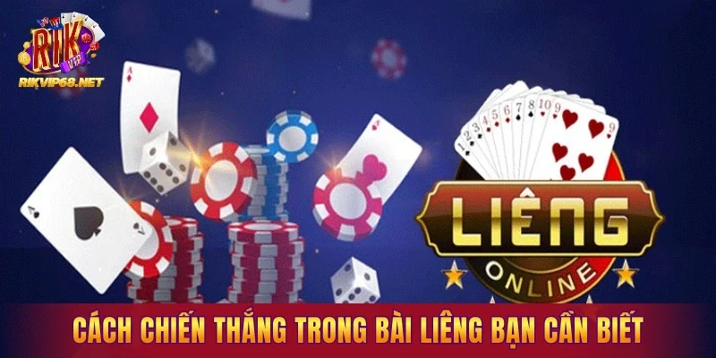 Cách chiến thắng trong bài liêng bạn cần biết