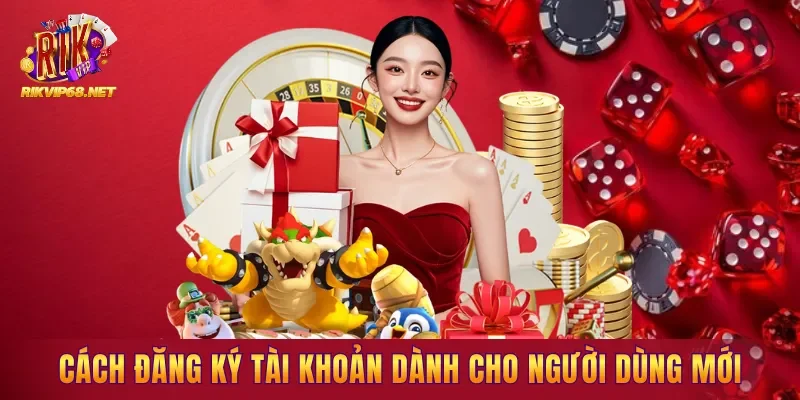 Cách đăng ký tài khoản dành cho người dùng mới