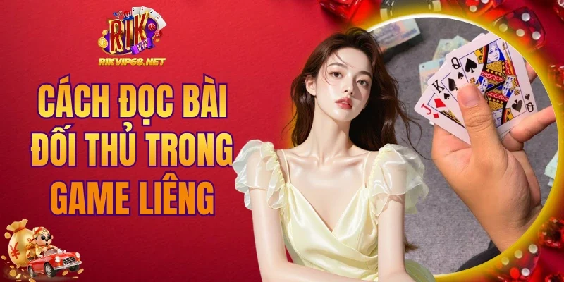 Cách đọc bài đối thủ trong game Liêng