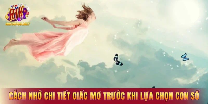 Cách ghi nhớ chi tiết giấc mơ trước khi lựa chọn con số