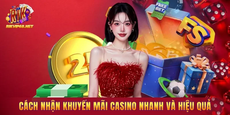 Cách nhận khuyến mãi casino nhanh và hiệu quả
