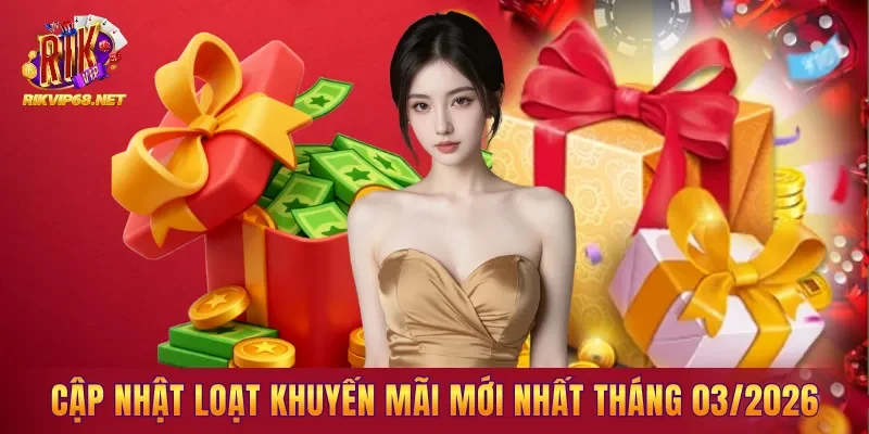 Cập nhật loạt khuyến mãi mới nhất tháng 03/2026 Cập nhật loạt khuyến mãi mới nhất tháng 03/2026