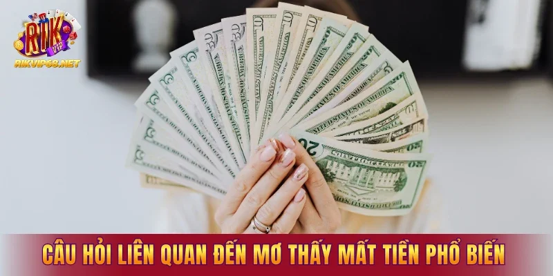 Câu hỏi liên quan đến mơ thấy mất tiền phổ biến nhất