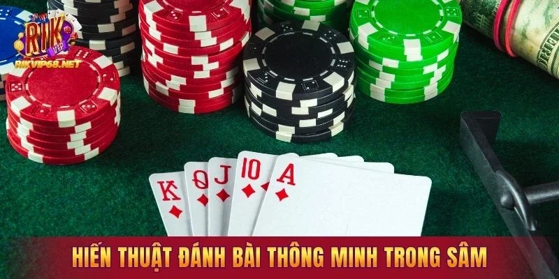 Chiến thuật đánh bài thông minh trong sâm lốc 