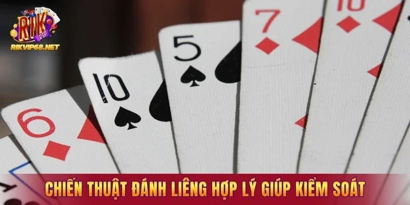 Chiến thuật đánh liêng hợp lý giúp kiểm soát nhịp cược