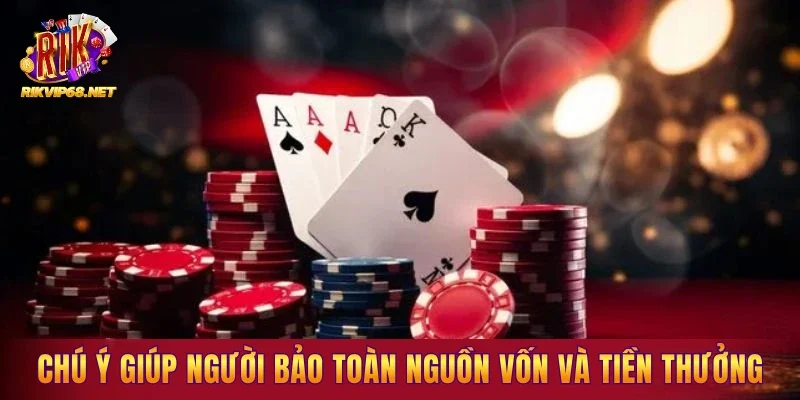Chú ý giúp người bảo toàn nguồn vốn và tiền thưởng