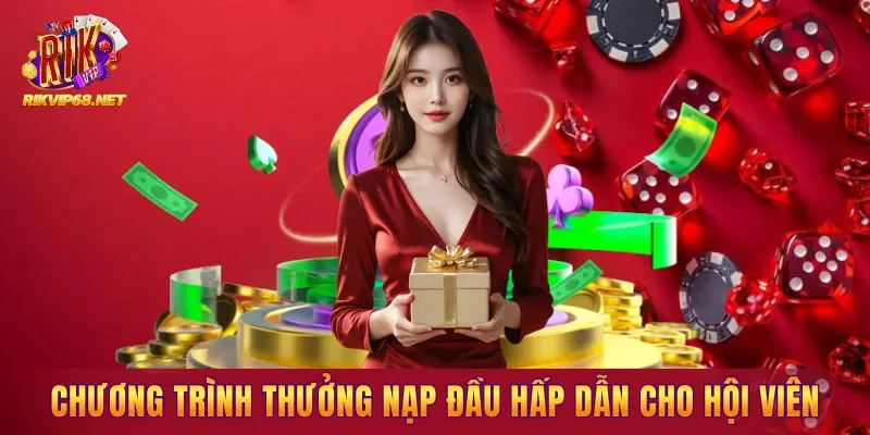 Chương trình thưởng nạp đầu hấp dẫn cho hội viên