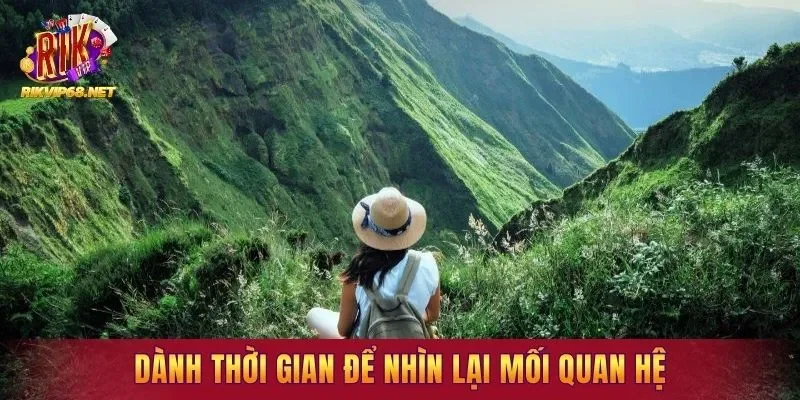 Dành thời gian để nhìn lại mối quan hệ trong đời sống