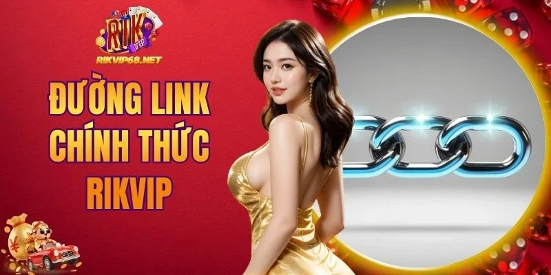 đường link chính thức RIKVIP