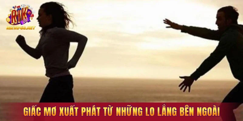 Giấc mơ thường xuất phát từ những lo lắng bên ngoài