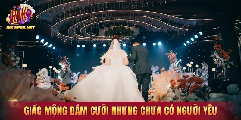 Giấc mộng đám cưới nhưng chưa có người yêu