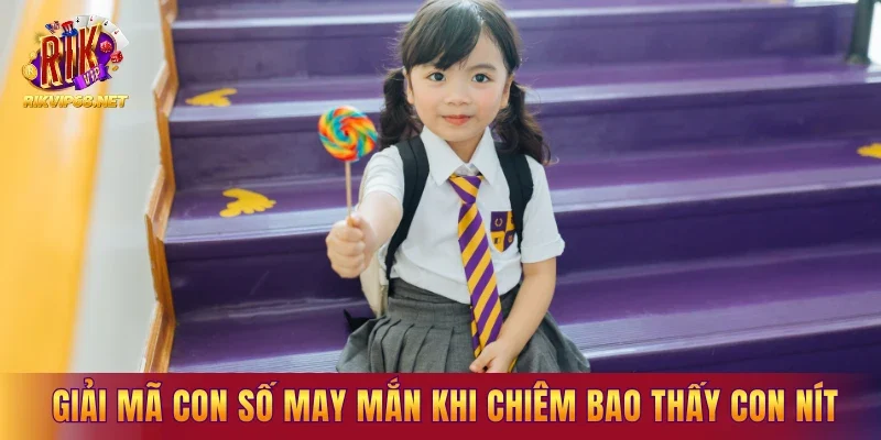 Giải mã những con số may mắn khi chiêm bao thấy con nít