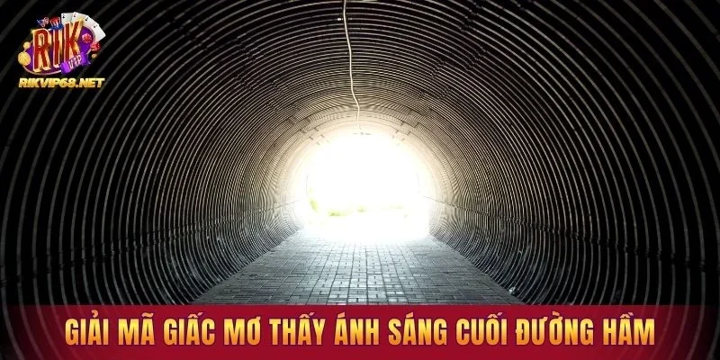 Giải mã giấc mơ thấy ánh sáng cuối đường hầm