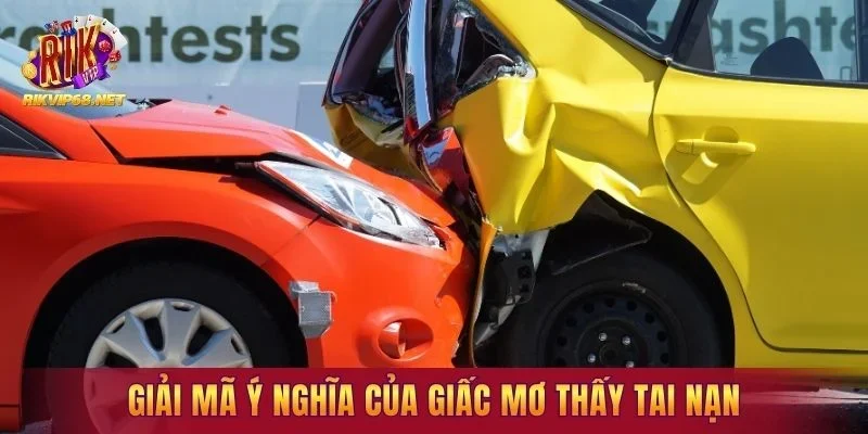 Giải mã ý nghĩa của giấc mơ thấy tai nạn