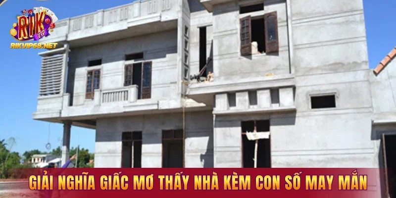 Giải nghĩa giấc mơ thấy nhà kèm các con số may mắn