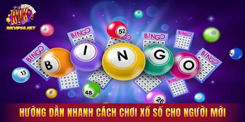 Hướng dẫn nhanh cách chơi xổ số cho người mới
