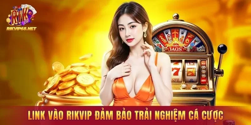 Đường link chính thức RIKVIP đảm bảo trải nghiệm cá cược