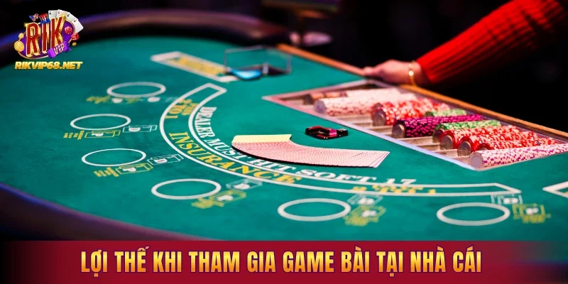 Lợi thế khi tham gia game bài tại nhà cái 