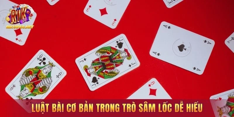 Luật bài cơ bản trong trò sâm lốc dễ hiểu