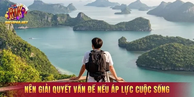 Nên giải quyết vấn đề nếu áp lực cuộc sống