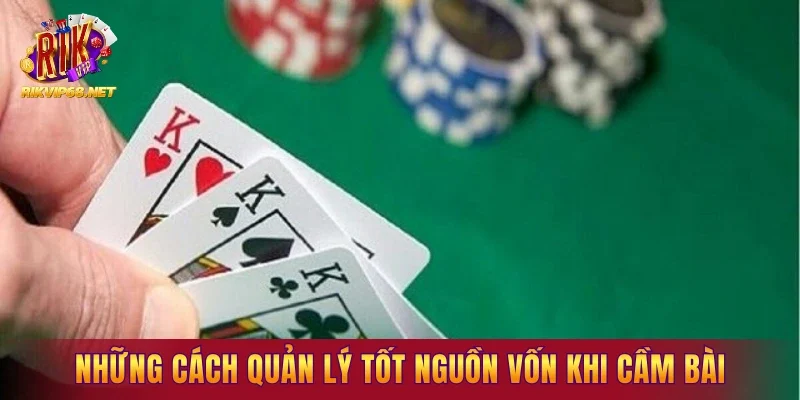 Những cách quản lý tốt nguồn vốn khi cầm bài