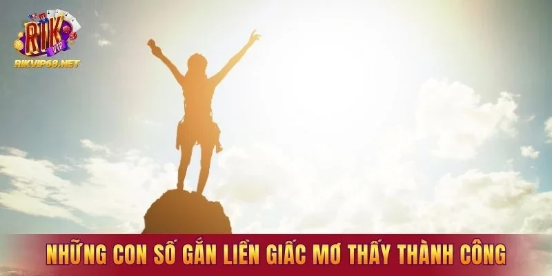 Những con số gắn liền giấc mơ thấy thành công