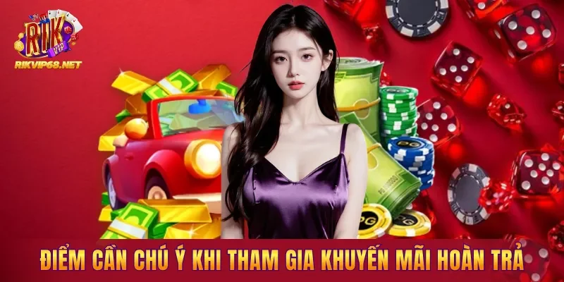 Những điểm cần chú ý khi tham gia khuyến mãi hoàn trả