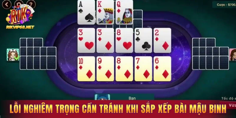 Những lỗi nghiêm trọng cần tránh khi sắp xếp bài mậu binh