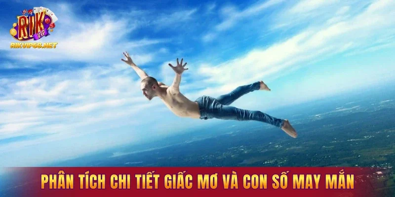 Phân tích các trường hợp mơ thấy bay lên trời kèm con số may mắn