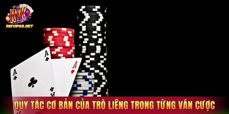 Quy tắc cơ bản của trò liêng trong từng ván cược