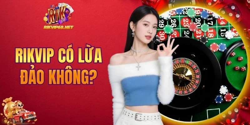 RIKVIP có lừa đảo không