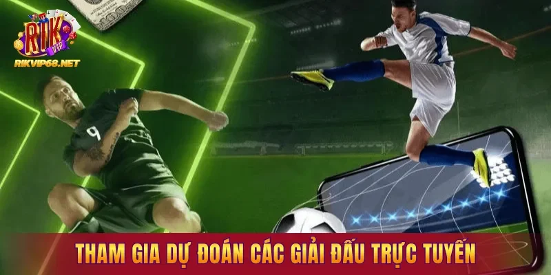 Tham gia dự đoán các giải đấu trực tuyến