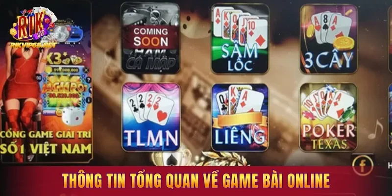 Thông tin tổng quan về game bài online