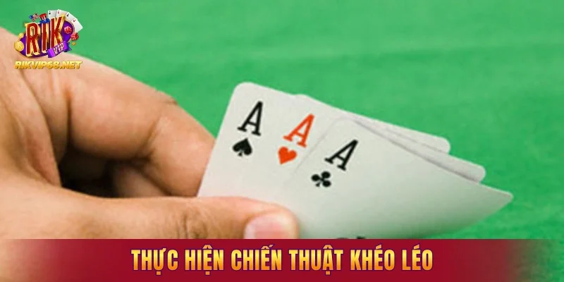 Thực hiện chiến thuật khéo léo nhằm cải thiện cơ hội thắng