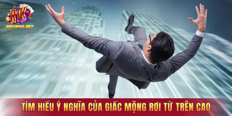 Tìm hiểu ý nghĩa của giấc mộng rơi từ trên cao