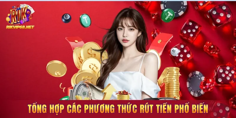Tổng hợp các phương thức rút tiền phổ biến tại nền tảng