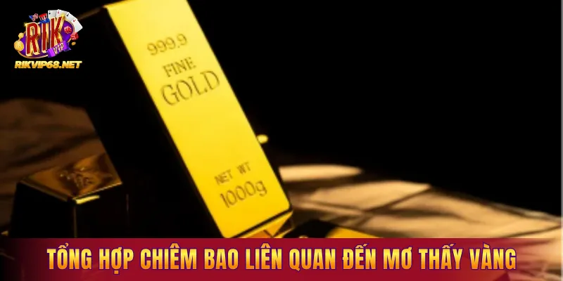 Tổng hợp chiêm bao liên quan đến mơ thấy vàng phổ biến