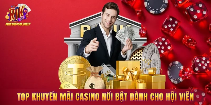 Top khuyến mãi casino nổi bật dành cho hội viên trên hệ thống