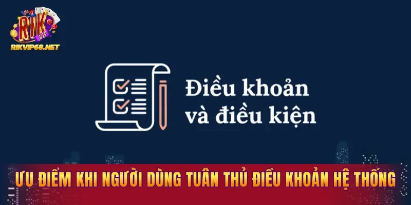 Ưu điểm khi người dùng tuân thủ điều khoản của hệ thống