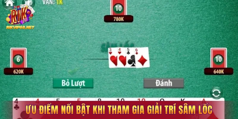 Ưu điểm nổi bật khi tham gia giải trí sâm lốc