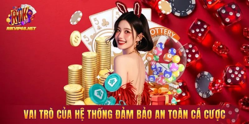 Vai trò của hệ thống trong việc xây dựng môi trường cá cược an toàn