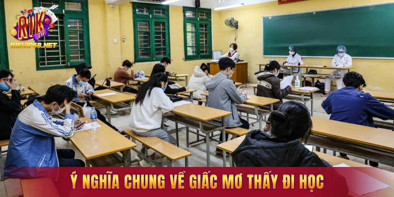 Ý nghĩa chung về giấc mơ thấy đi học