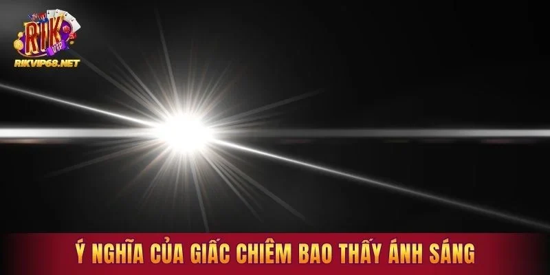 Ý nghĩa của giấc chiêm bao thấy ánh sáng